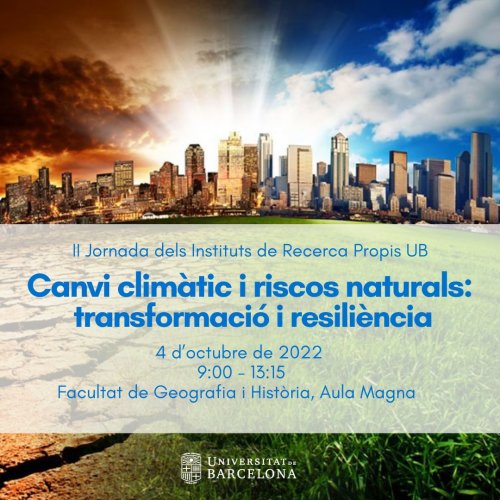 II Jornada dels instituts de recerca de la UB: CANVI CLIMÀTIC I RISCOS NATURALS: TRANSFORMACIÓ I RESILIÈNCIA