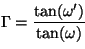 \begin{displaymath}
\Gamma = \frac{\tan(\omega')}{\tan(\omega)}
\vspace{5mm}
\end{displaymath}